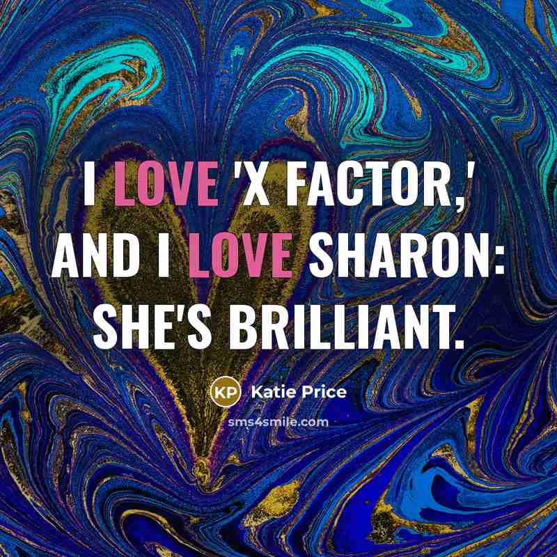 “I love 'X Factor,' and I love Sharon: she's brilliant.…” quote by Katie Price