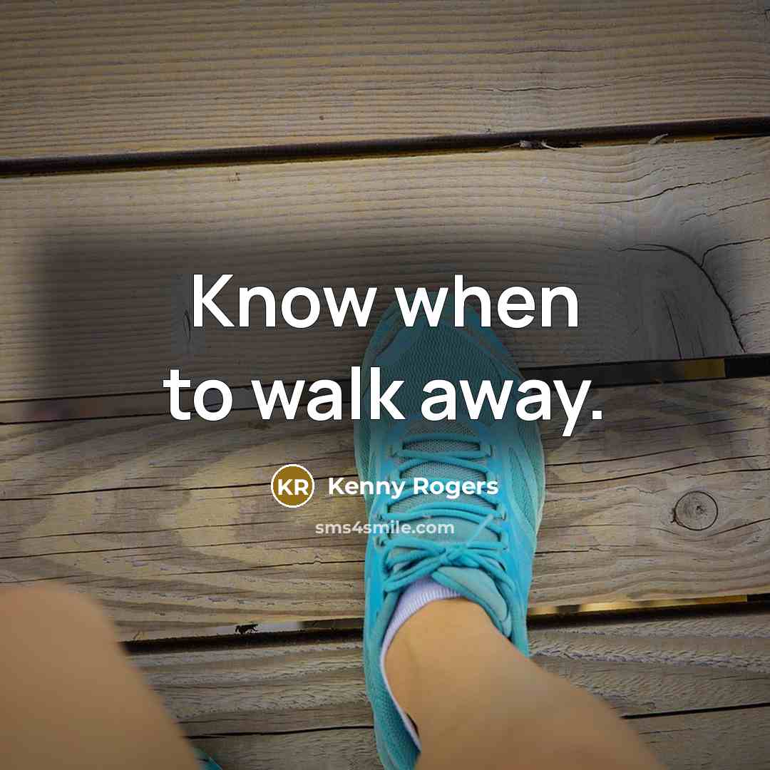 “Know when to walk away.…” quote by Kenny Rogers