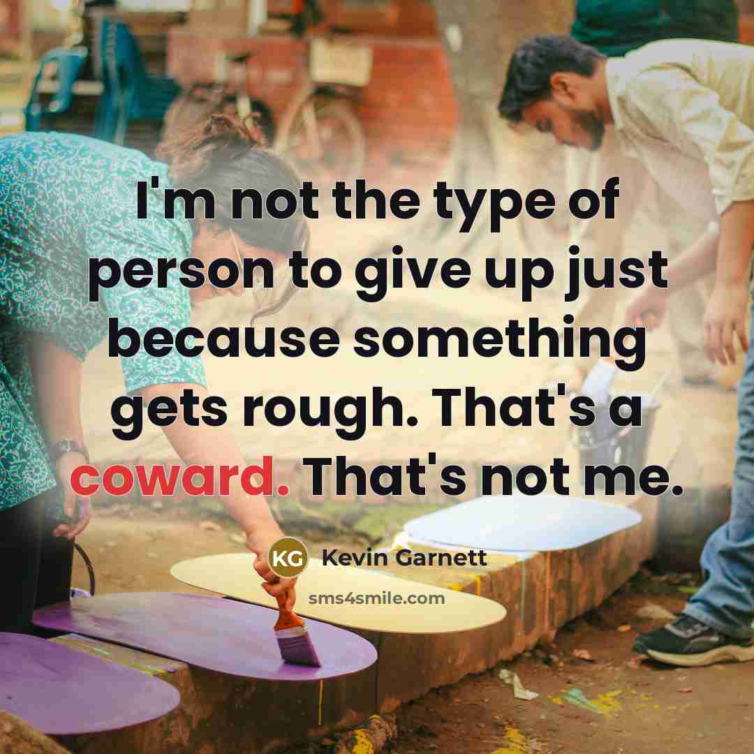 “I'm not the type of person to give up just…” quote by Kevin Garnett