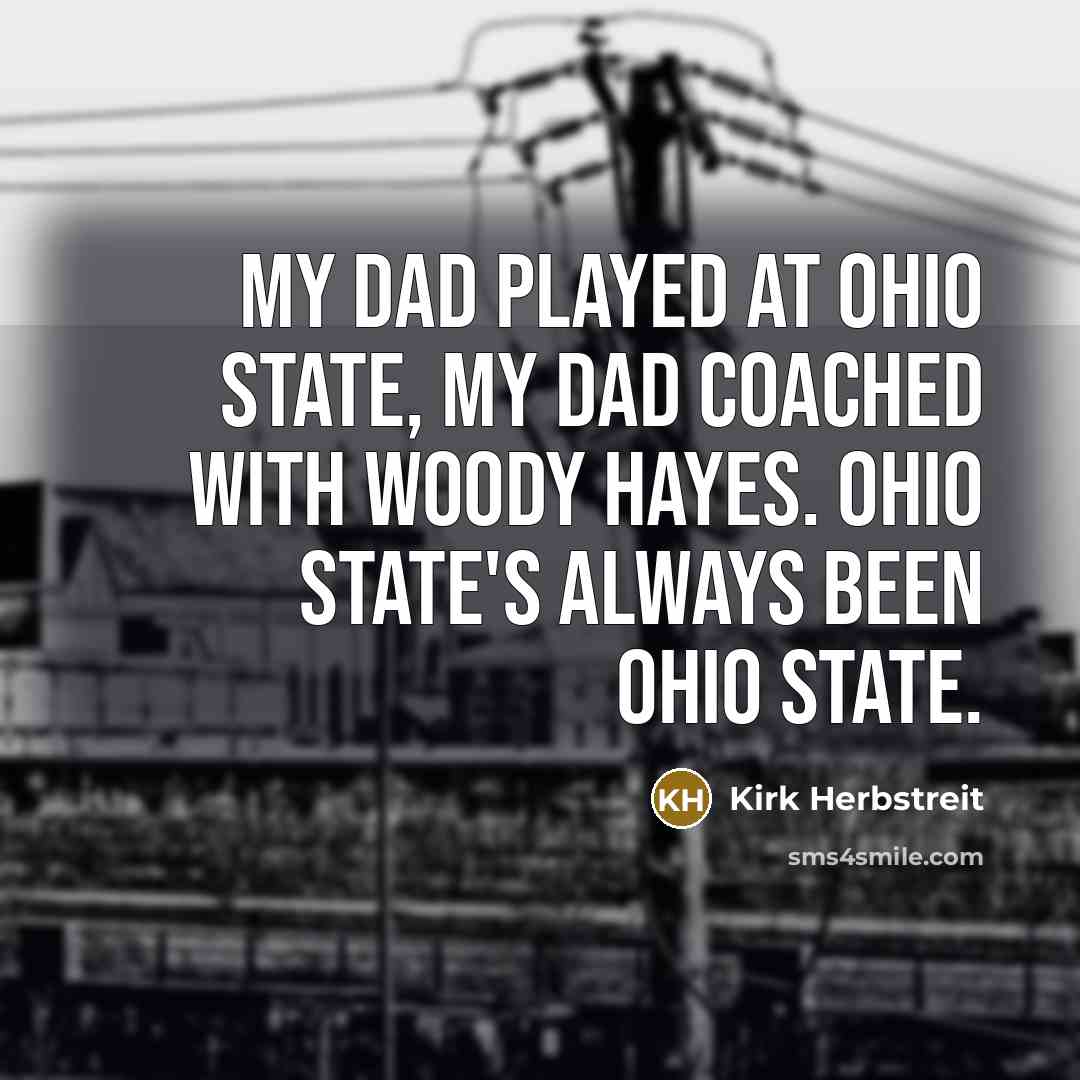 “My dad played at Ohio State, my dad coached with…” quote by Kirk Herbstreit
