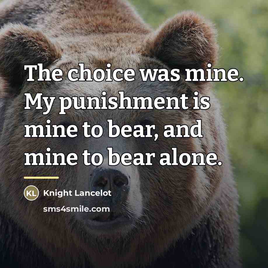 “The choice was mine. My punishment is mine to bear,…” quote by Knight Lancelot