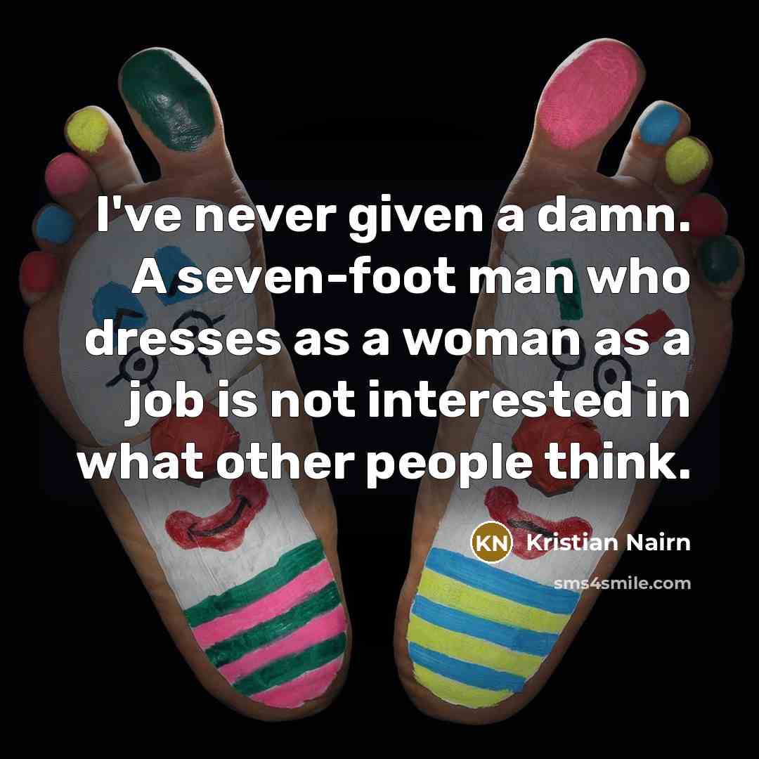 “I've never given a damn. A seven-foot man who dresses…” quote by Kristian Nairn