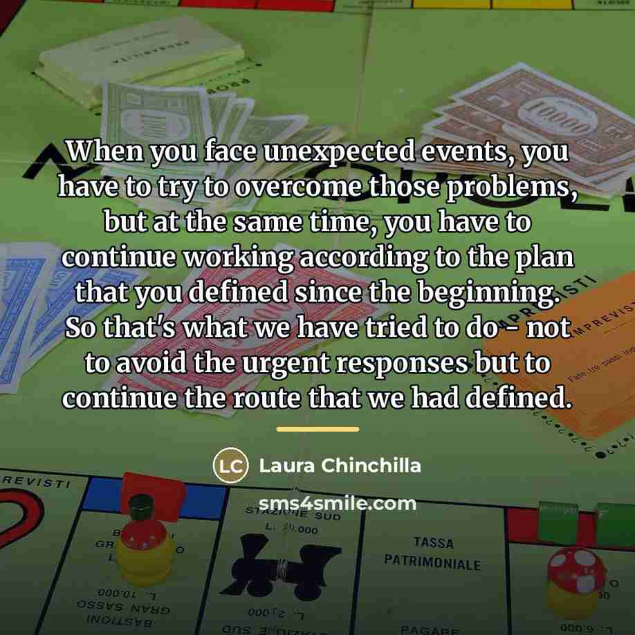 “When you face unexpected events, you have to try to…” quote by Laura Chinchilla