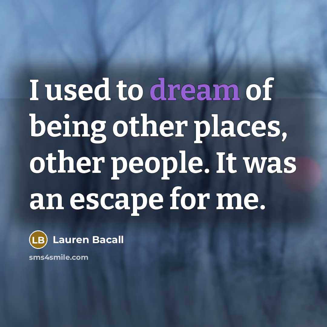 “I used to dream of being other places, other people.…” quote by Lauren Bacall
