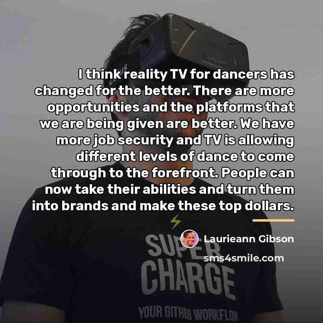 “I think reality TV for dancers has changed for the…” quote by Laurieann Gibson