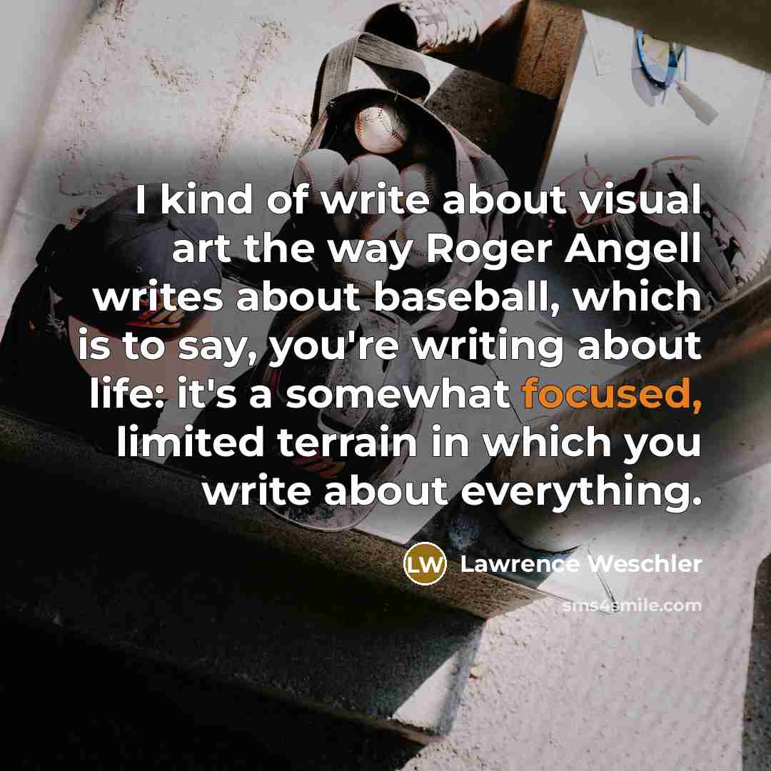 “I kind of write about visual art the way Roger…” quote by Lawrence Weschler
