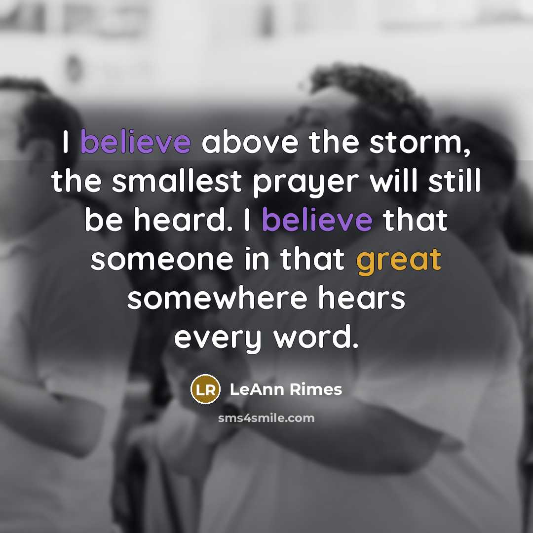 “I believe above the storm, the smallest prayer will still…” quote by LeAnn Rimes