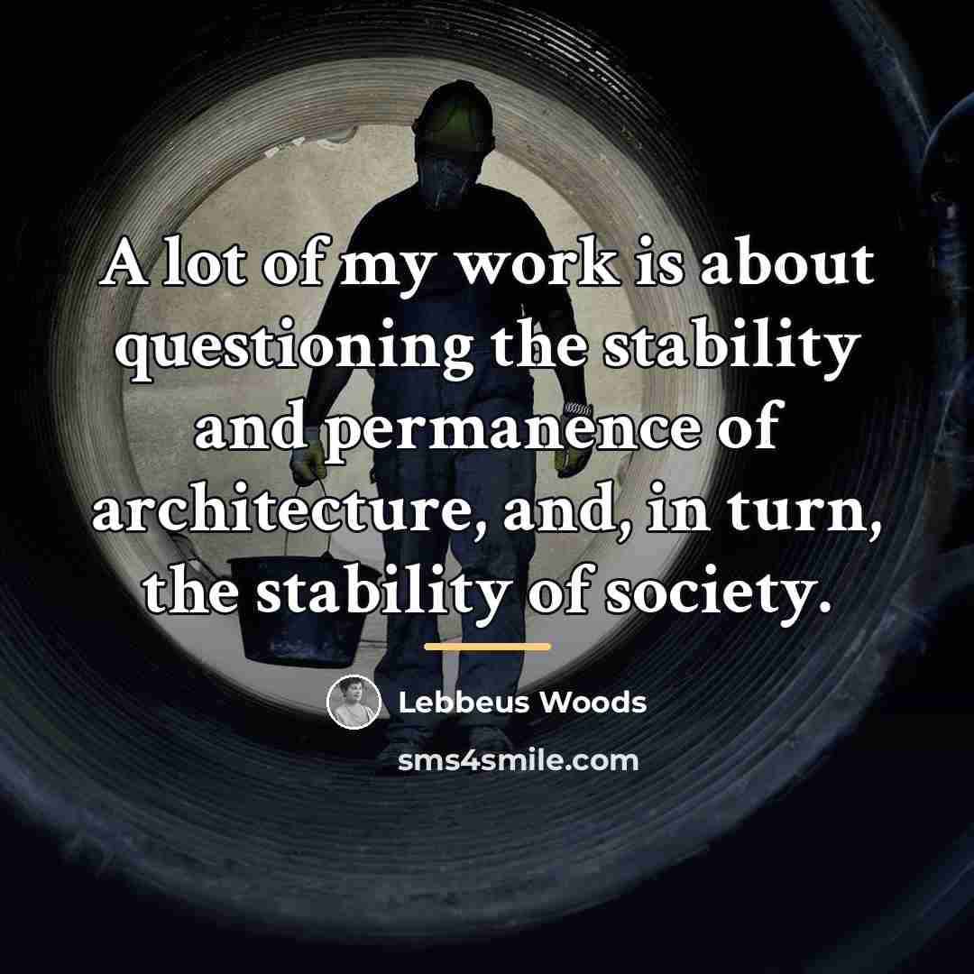 “A lot of my work is about questioning the stability…” quote by Lebbeus Woods