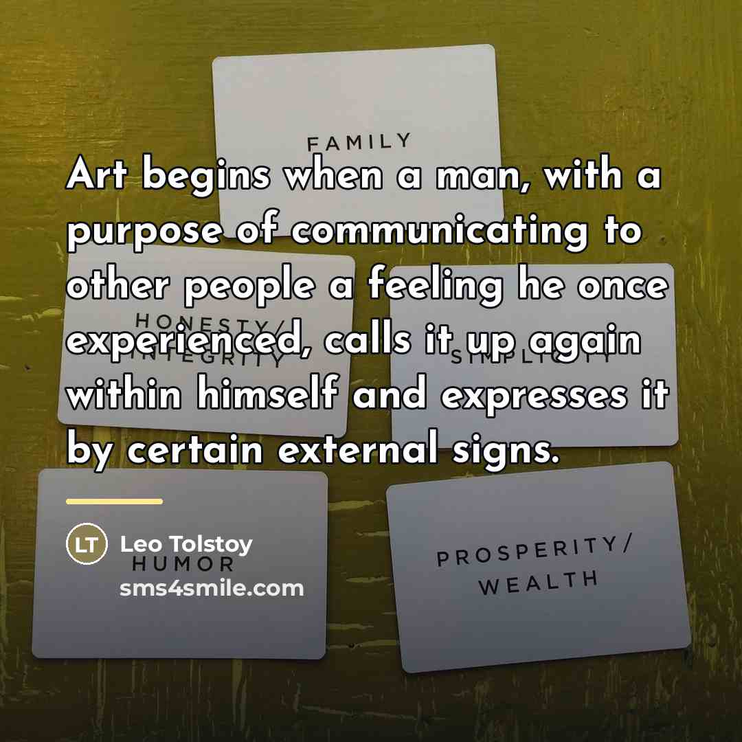 “Art begins when a man, with a purpose of communicating…” quote by Leo Tolstoy