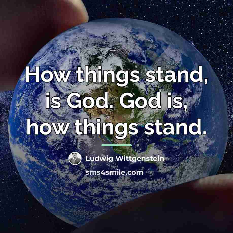 “How things stand, is God. God is, how things stand.…” quote by Ludwig Wittgenstein