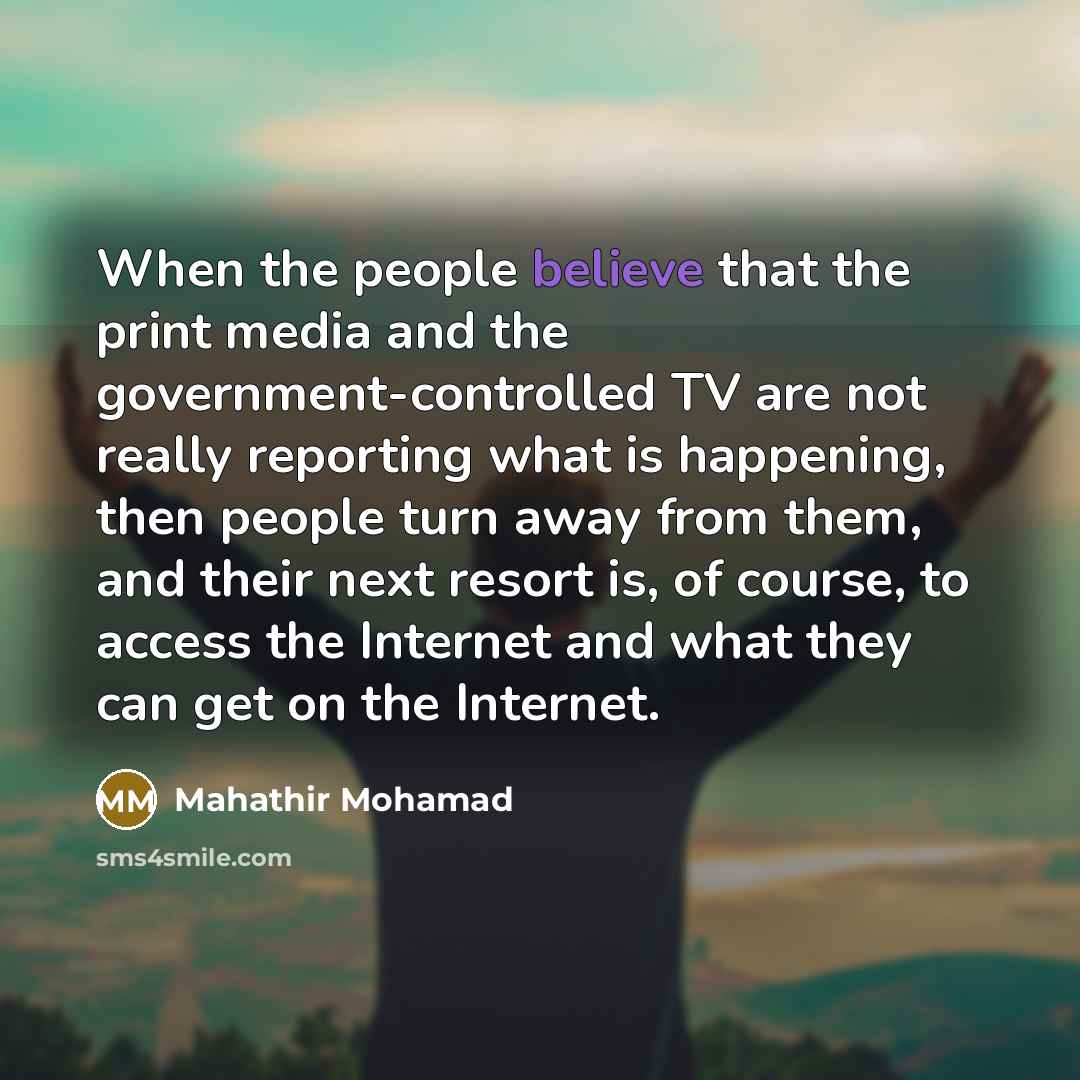 “When the people believe that the print media and the…” quote by Mahathir Mohamad