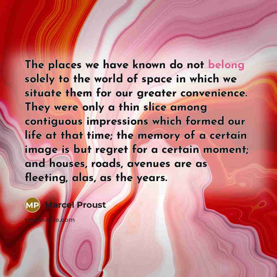 “The places we have known do not belong solely to…” quote by Marcel Proust
