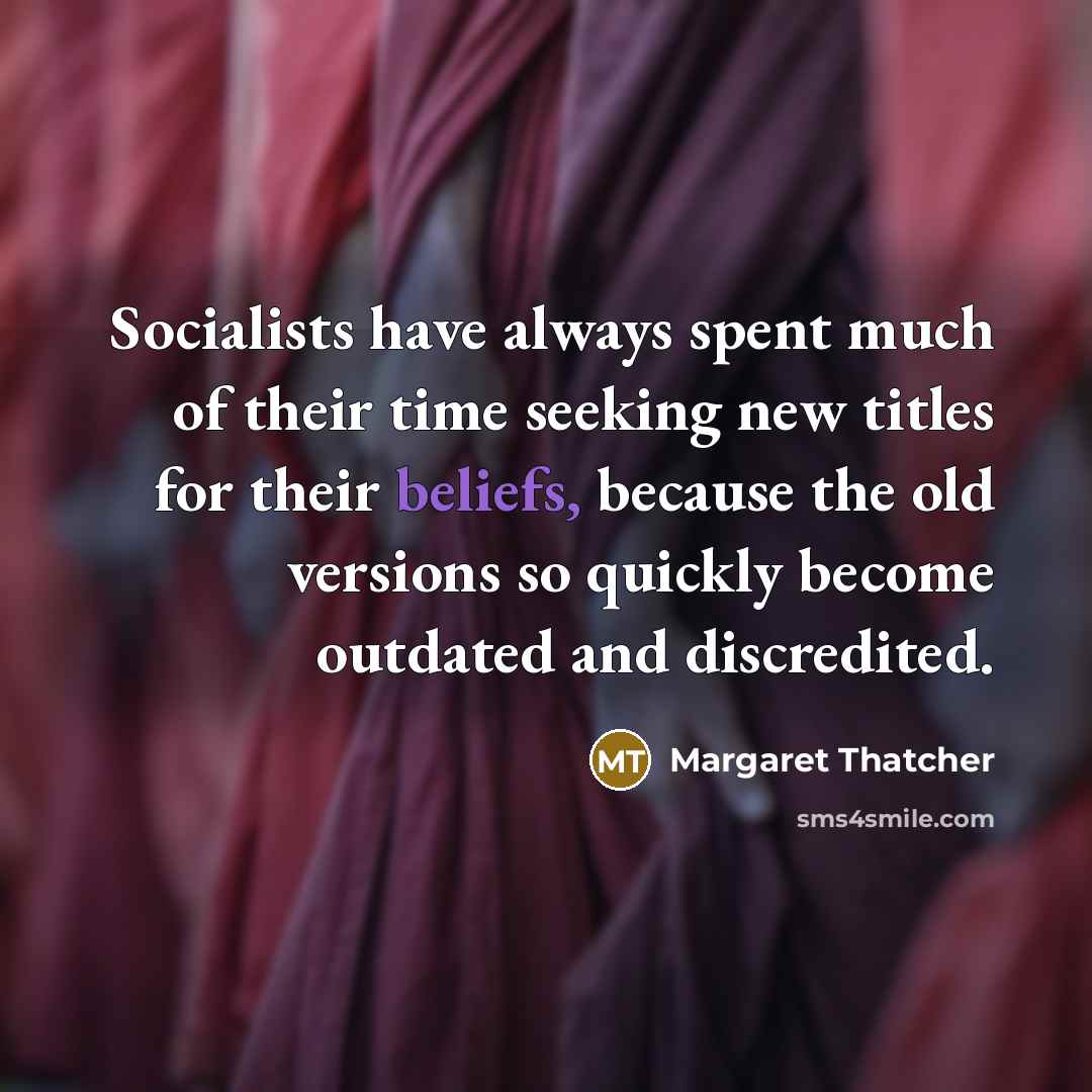 “Socialists have always spent much of their time seeking new…” quote by Margaret Thatcher