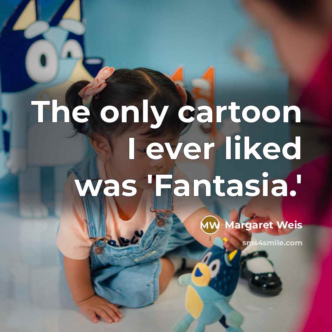 “The only cartoon I ever liked was 'Fantasia.'…” quote by Margaret Weis