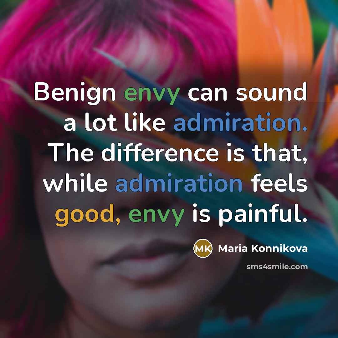 “Benign envy can sound a lot like admiration. The difference…” quote by Maria Konnikova
