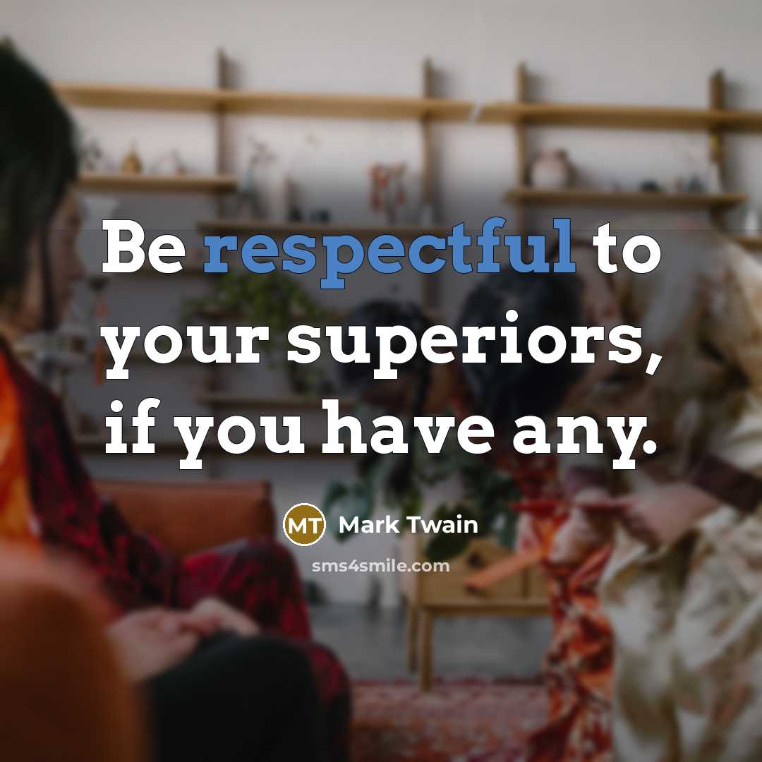 “Be respectful to your superiors, if you have any.…” quote by Mark Twain