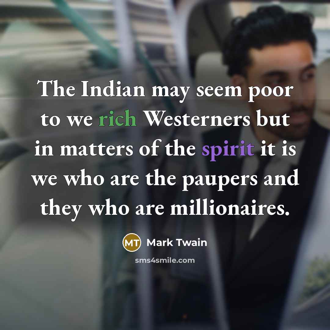 “The Indian may seem poor to we rich Westerners but…” quote by Mark Twain