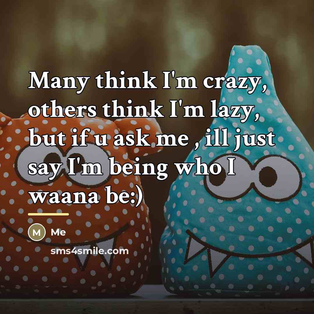 “Many think I'm crazy, others think I'm lazy, but if…” quote by Me