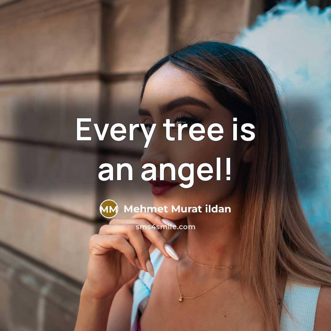 “Every tree is an angel!…” quote by Mehmet Murat Ildan