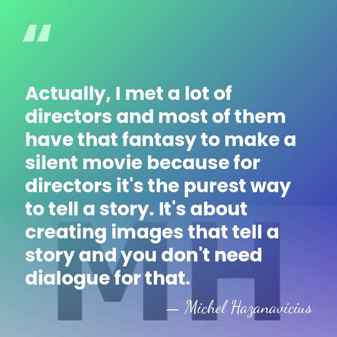 Actually, I met a lot of directors and most of them have&hellip; - Michel Hazanavicius