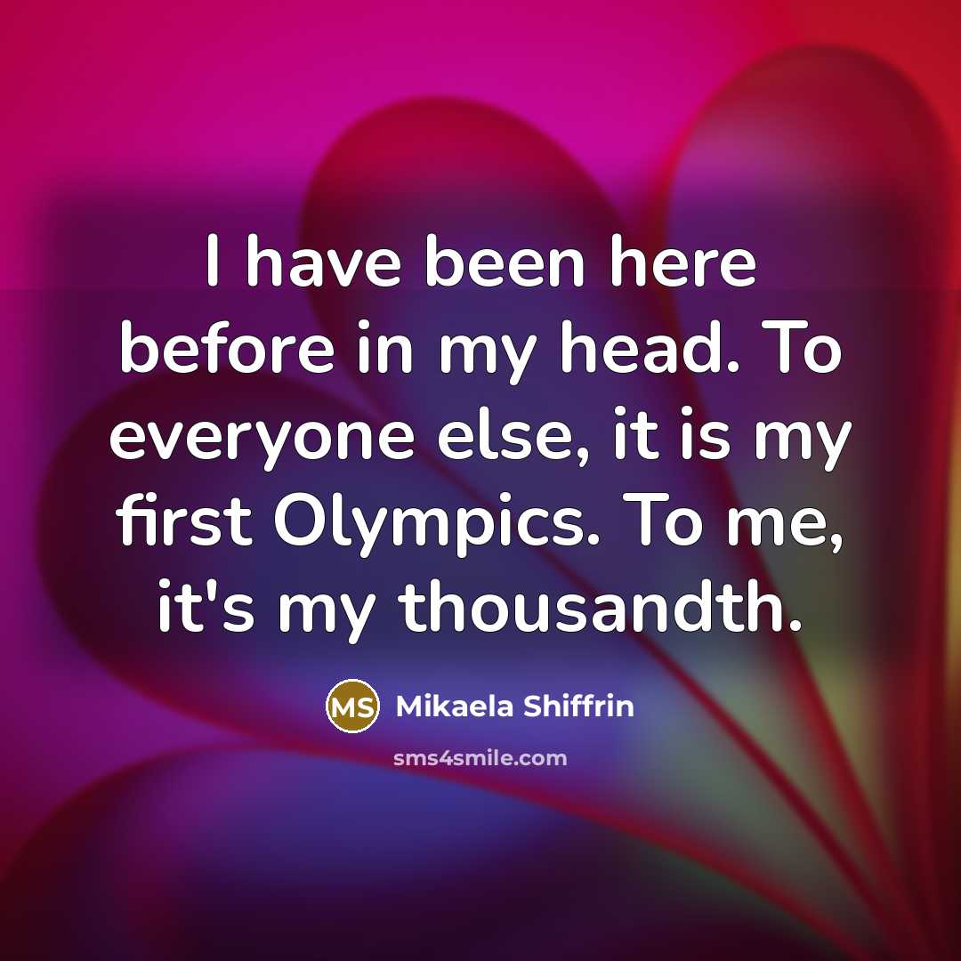 “I have been here before in my head. To everyone…” quote by Mikaela Shiffrin