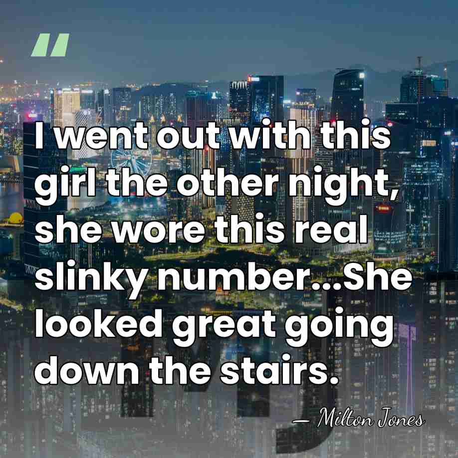 I went out with this girl the other night, she wore this&hellip; - Milton Jones
