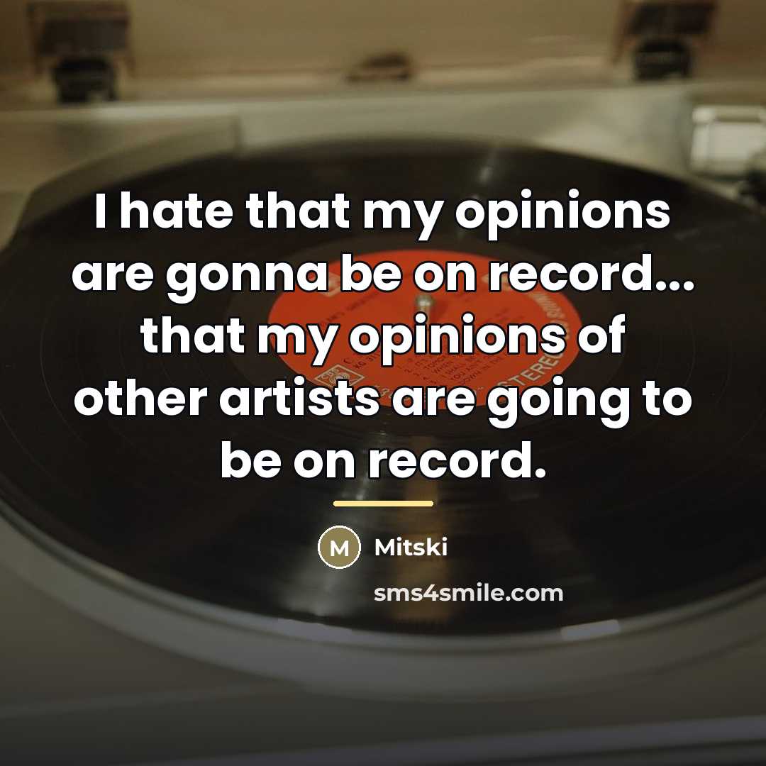 “I hate that my opinions are gonna be on record...…” quote by Mitski