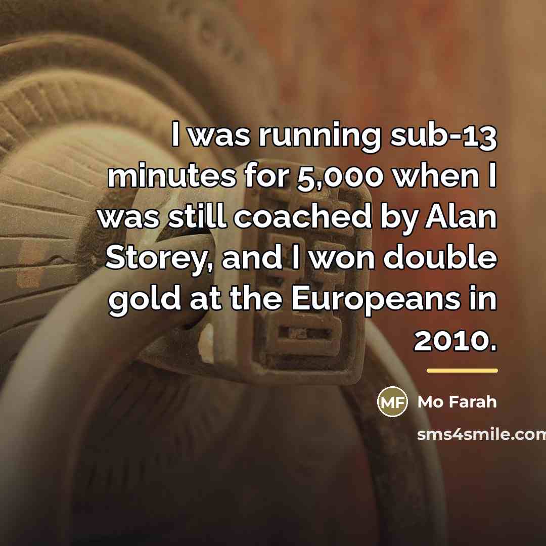 “I was running sub-13 minutes for 5,000 when I was…” quote by Mo Farah