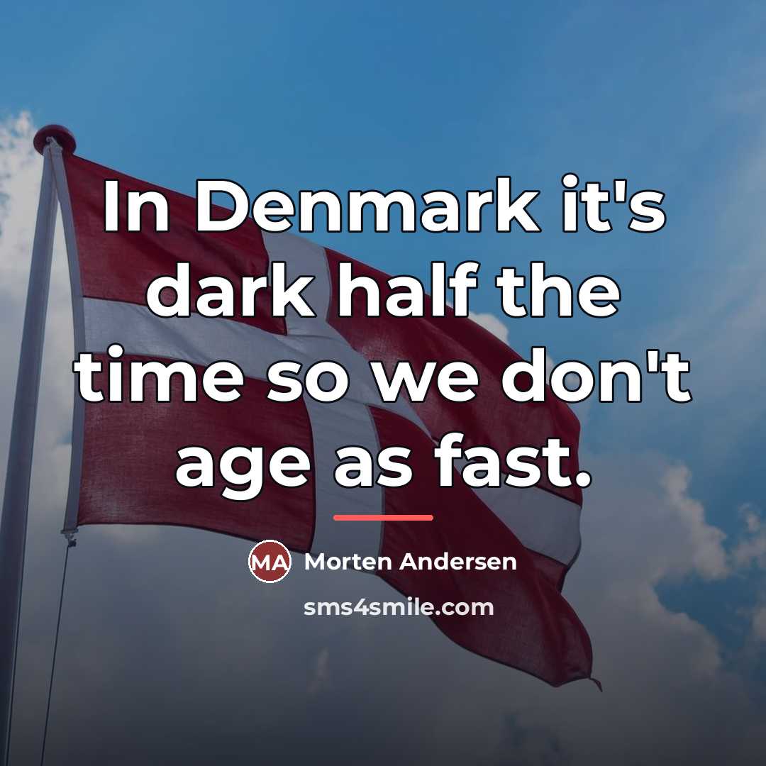 “In Denmark it's dark half the time so we don't…” quote by Morten Andersen