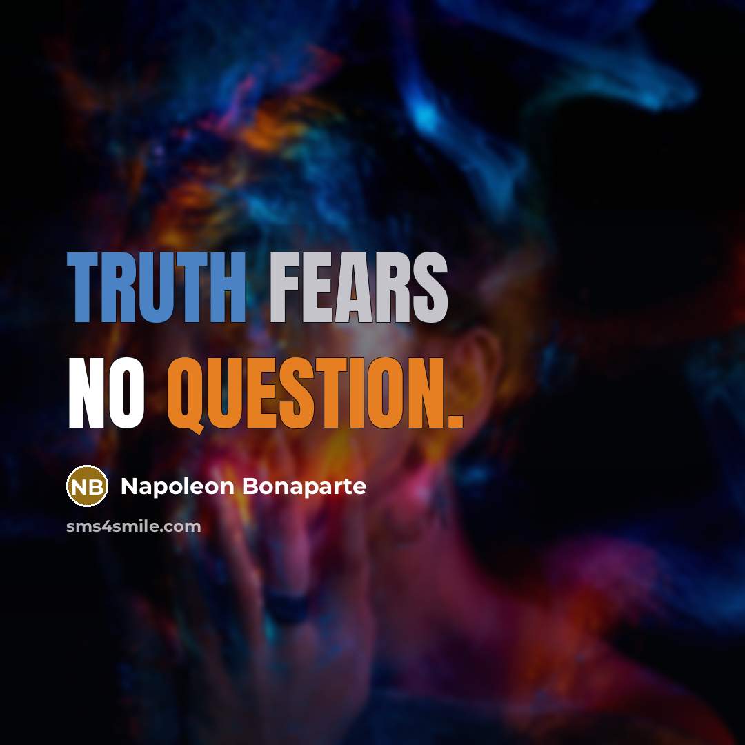 “Truth fears no question.…” quote by Napoleon Bonaparte