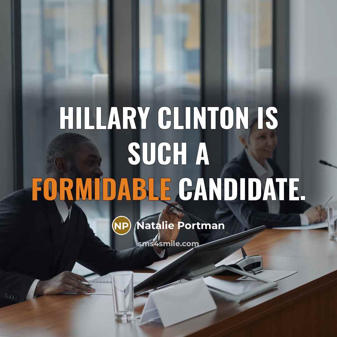 “Hillary Clinton is such a formidable candidate.…” quote by Natalie Portman