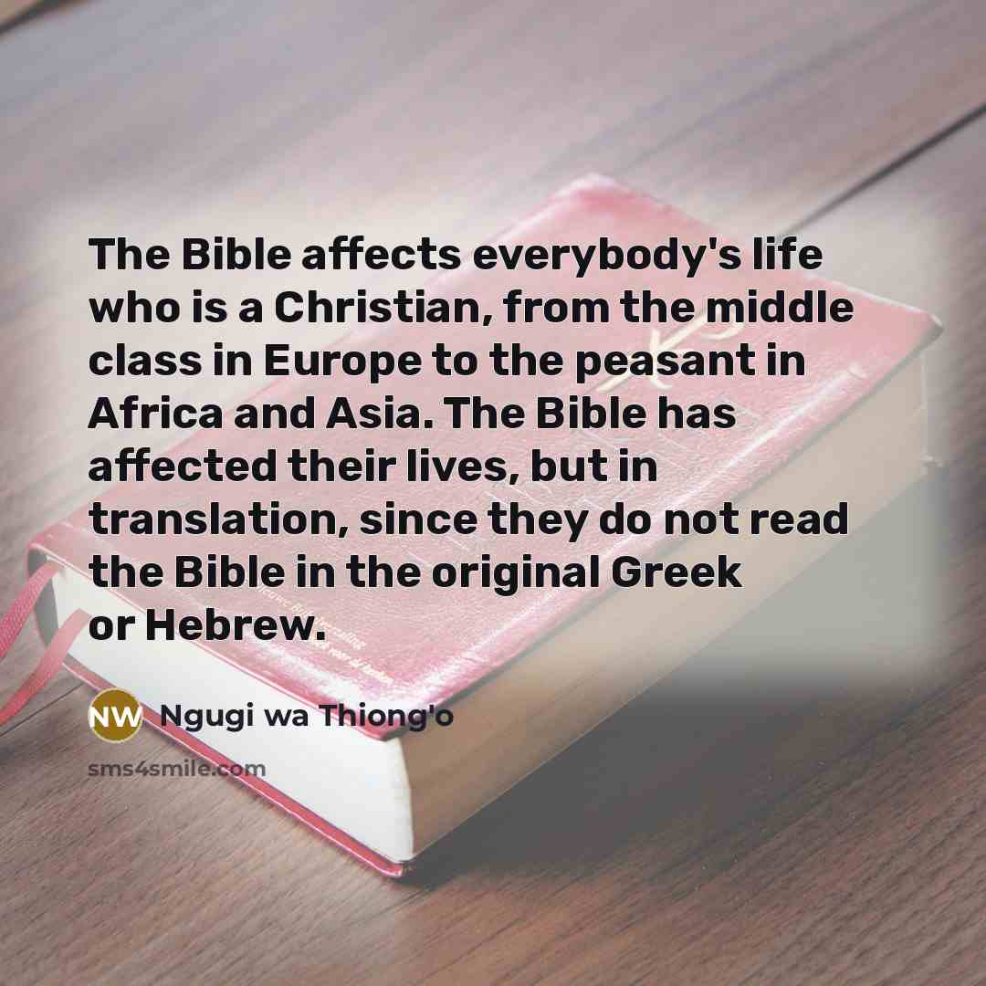 “The Bible affects everybody's life who is a Christian, from…” quote by Ngugi wa Thiong'o