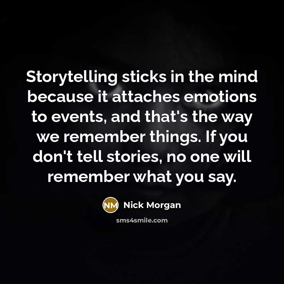 “Storytelling sticks in the mind because it attaches emotions to…” quote by Nick Morgan