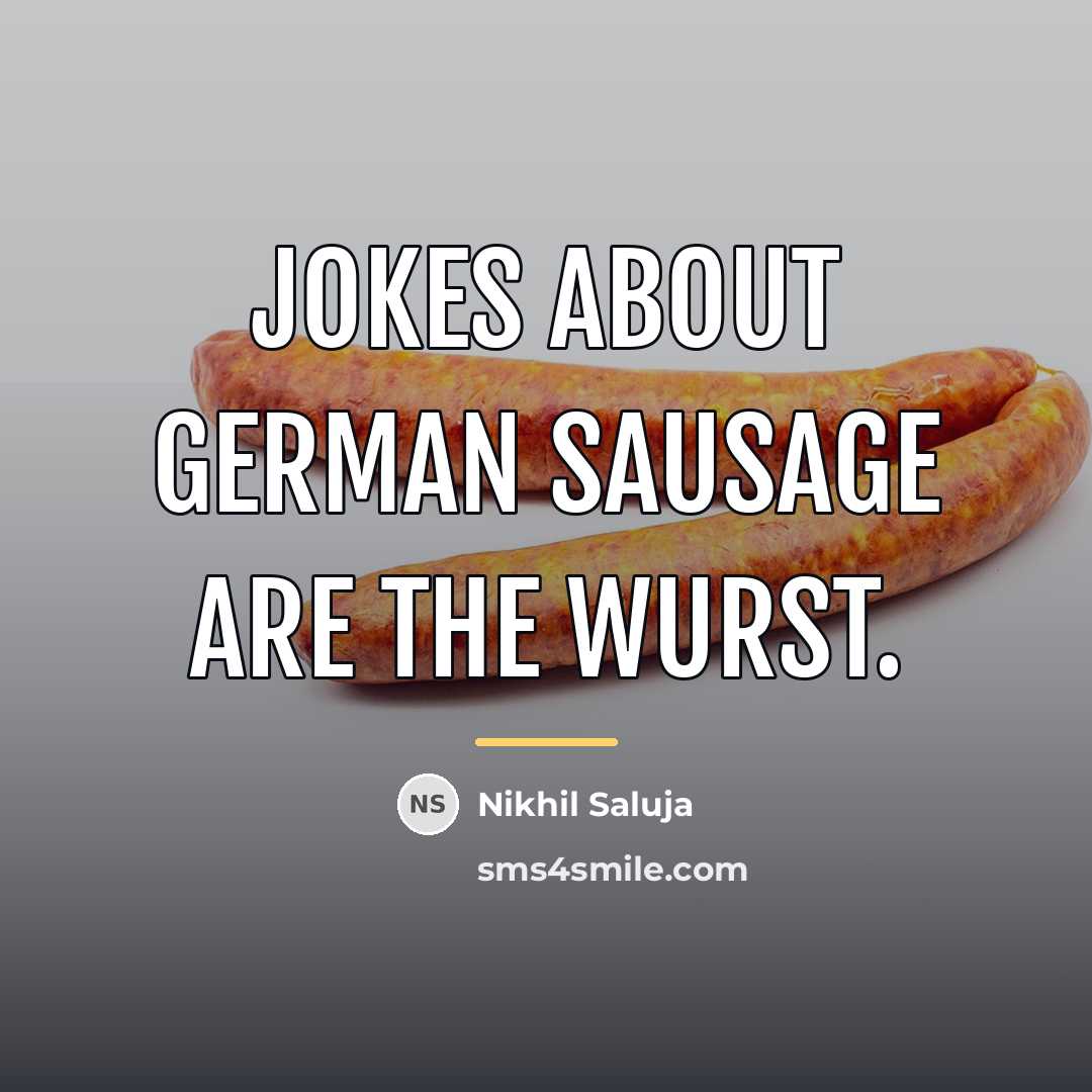 “Jokes about German sausage are the wurst.…” quote by Nikhil Saluja
