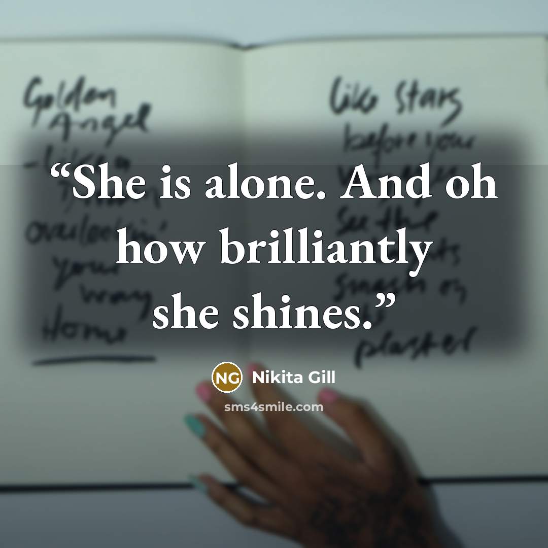 “She is alone. And oh how brilliantly she shines.” quote by Nikita Gill
