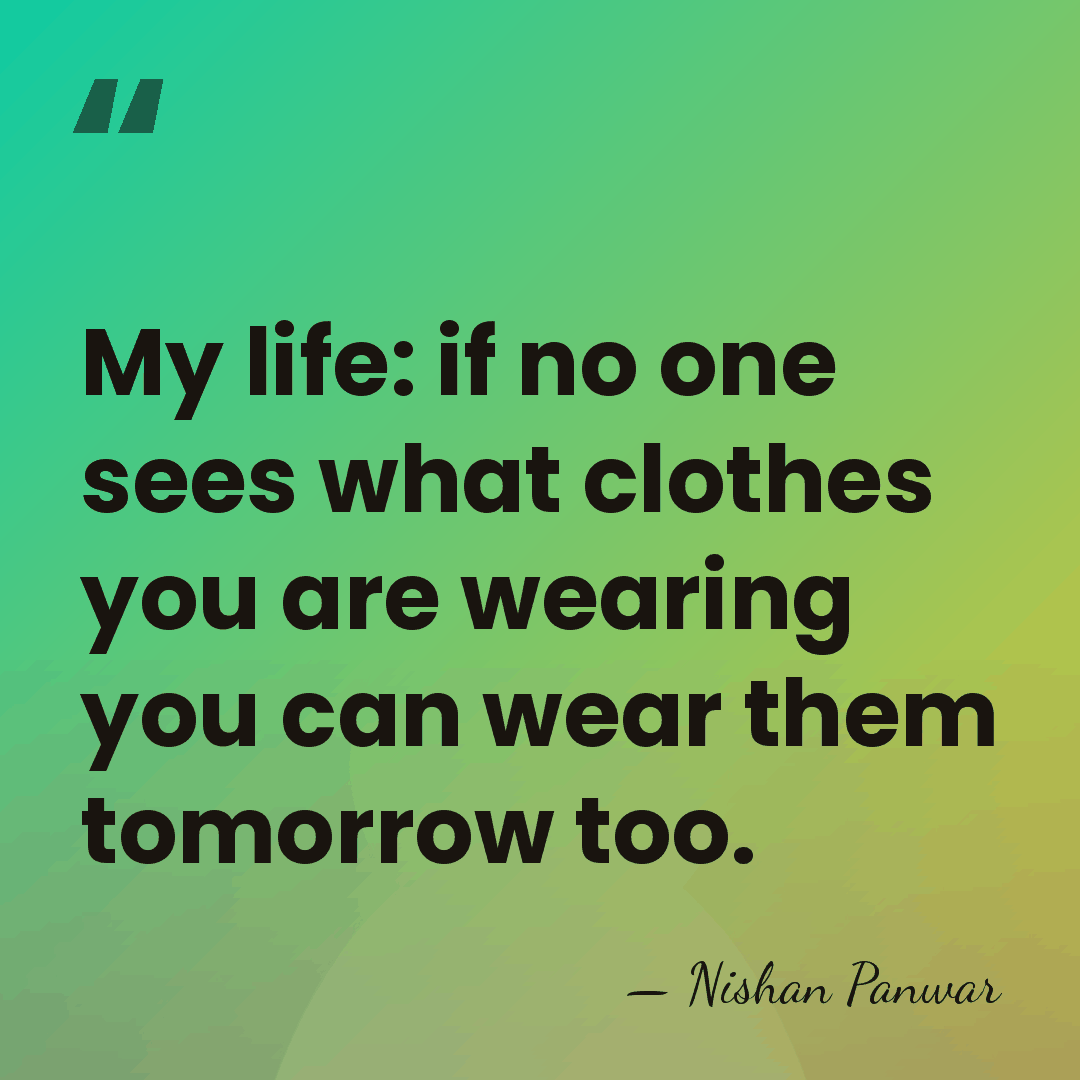 My life: if no one sees what clothes you are wearing you&hellip; - Nishan Panwar