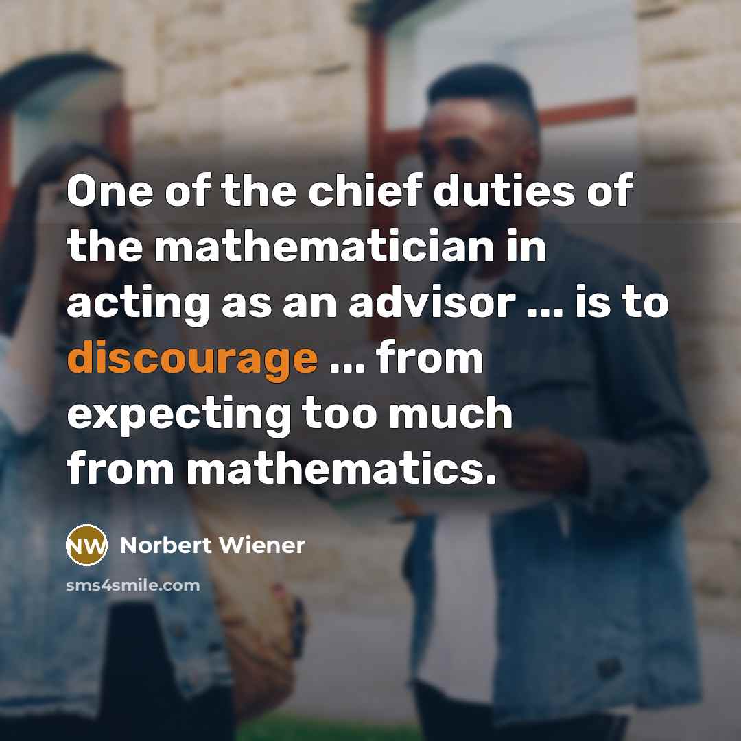 “One of the chief duties of the mathematician in acting…” quote by Norbert Wiener