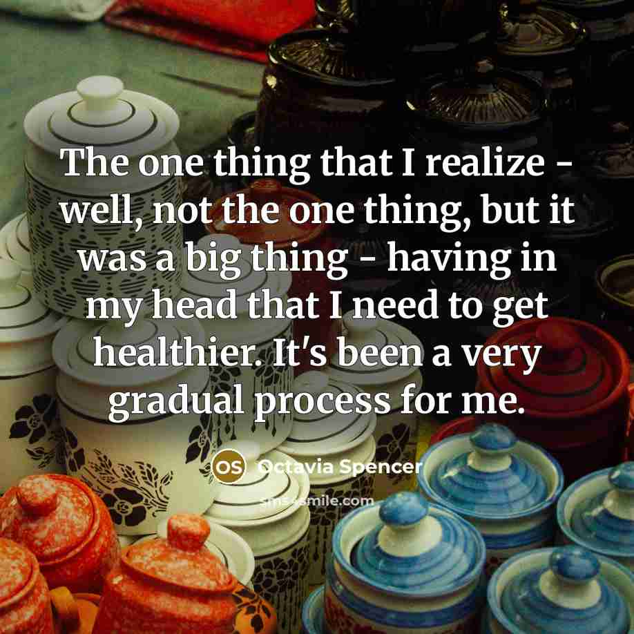 “The one thing that I realize - well, not the…” quote by Octavia Spencer