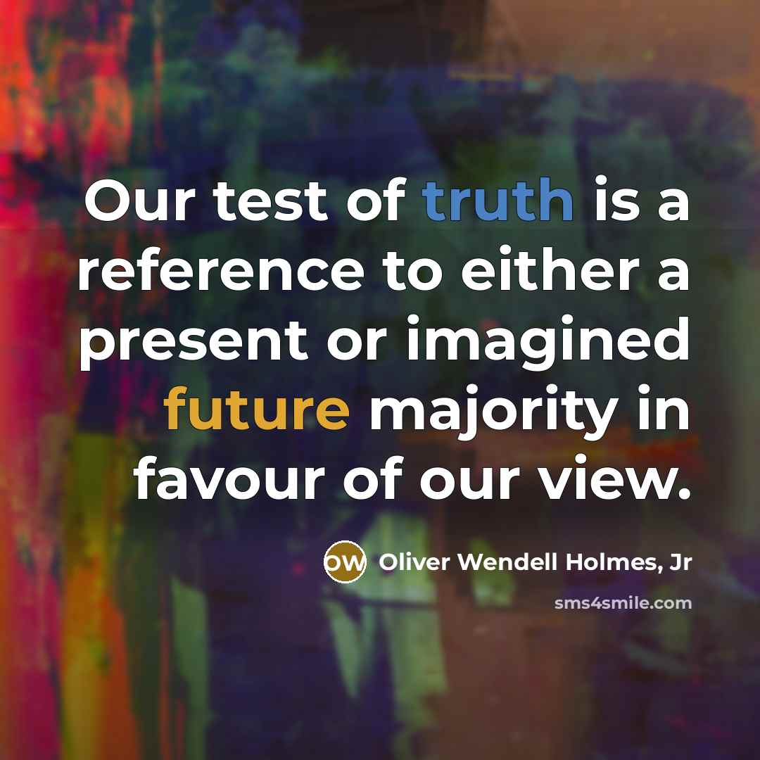 “Our test of truth is a reference to either a…” quote by Oliver Wendell Holmes, Jr