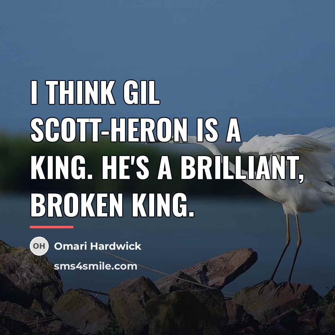 “I think Gil Scott-Heron is a king. He's a brilliant,…” quote by Omari Hardwick