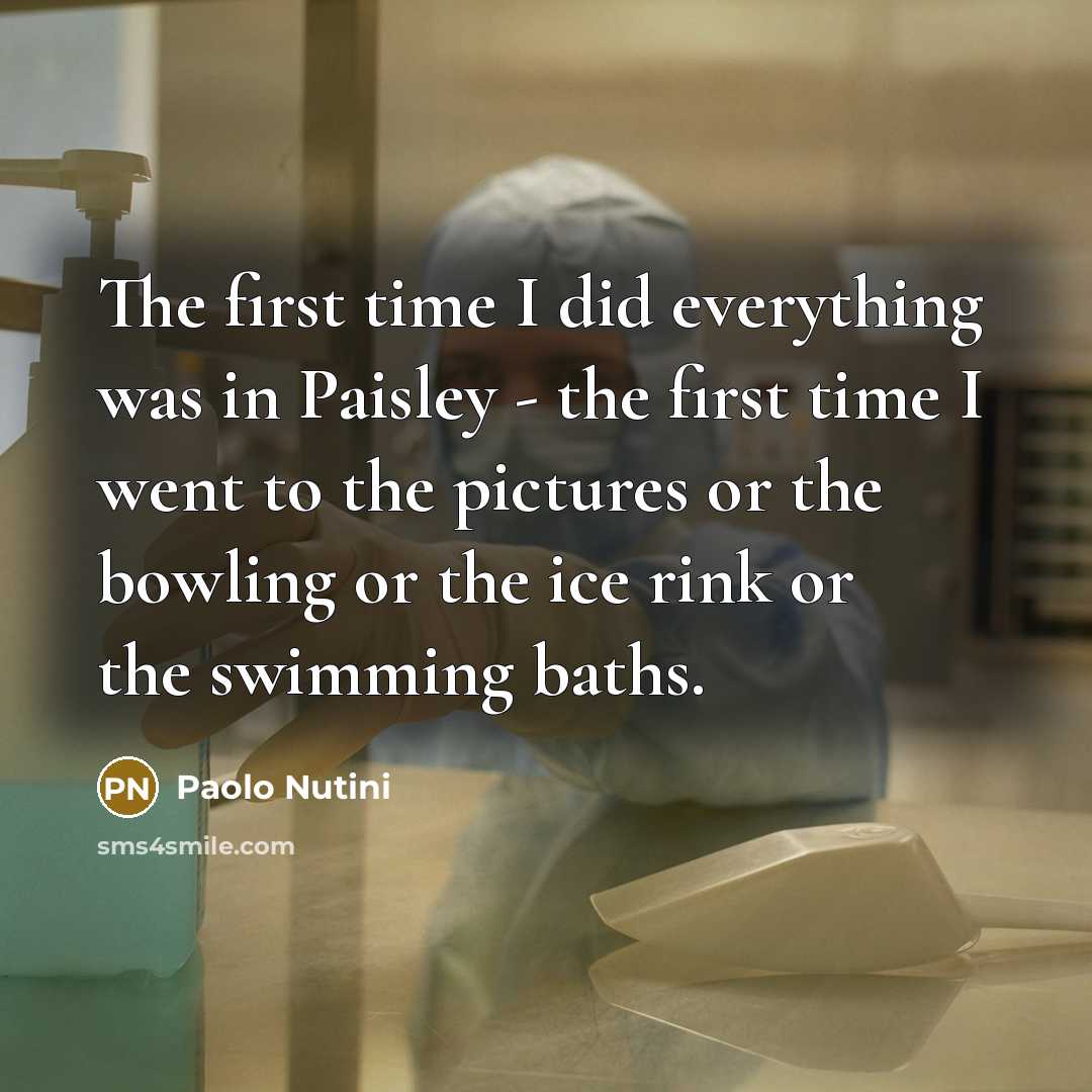 “The first time I did everything was in Paisley -…” quote by Paolo Nutini