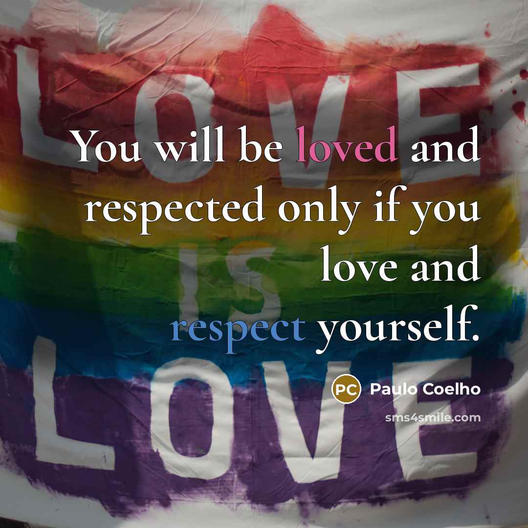 “You will be loved and respected only if you love…” quote by Paulo Coelho