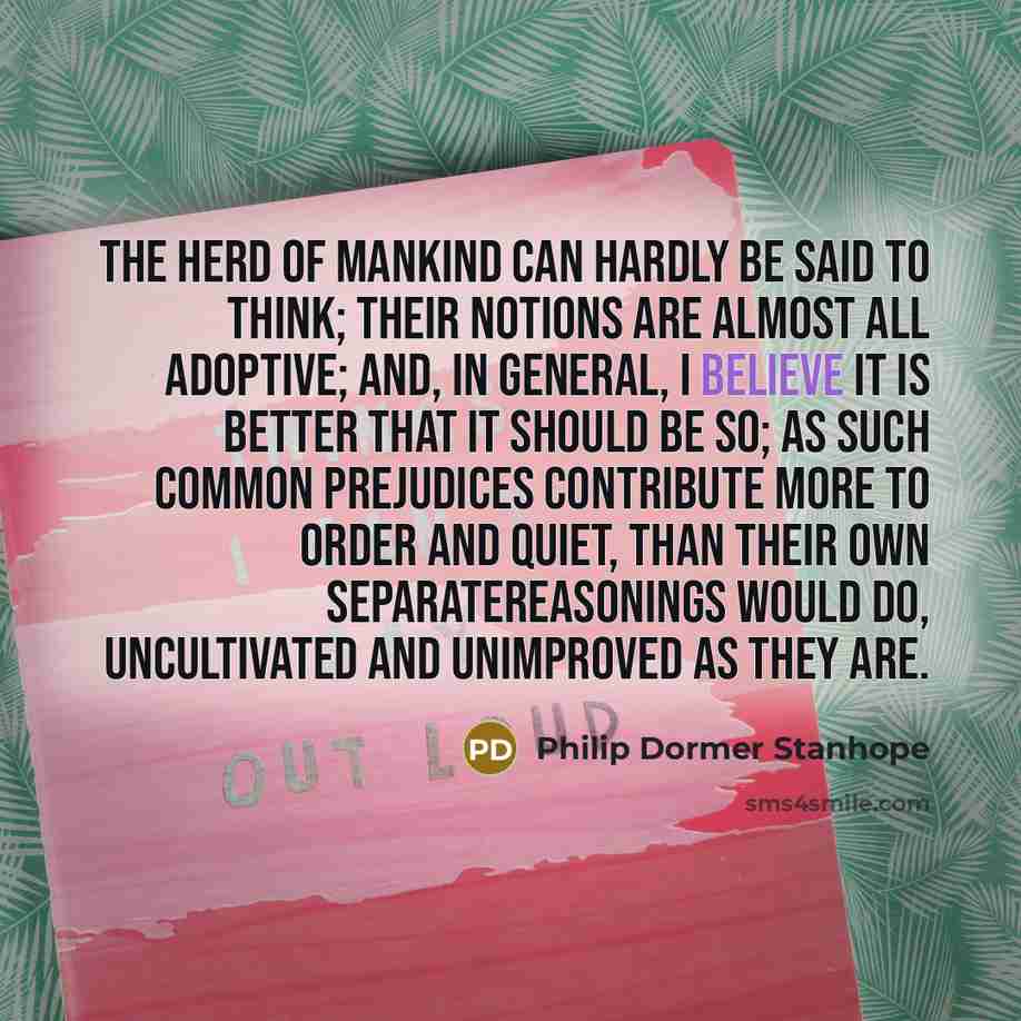“The herd of mankind can hardly be said to think;…” quote by Philip Dormer Stanhope