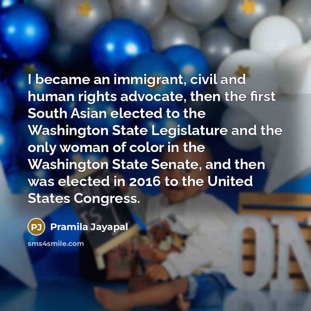 “I became an immigrant, civil and human rights advocate, then…” quote by Pramila Jayapal