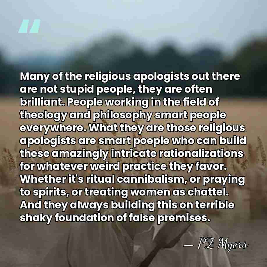 Many of the religious apologists out there are not stupid people, they&hellip; - PZ Myers
