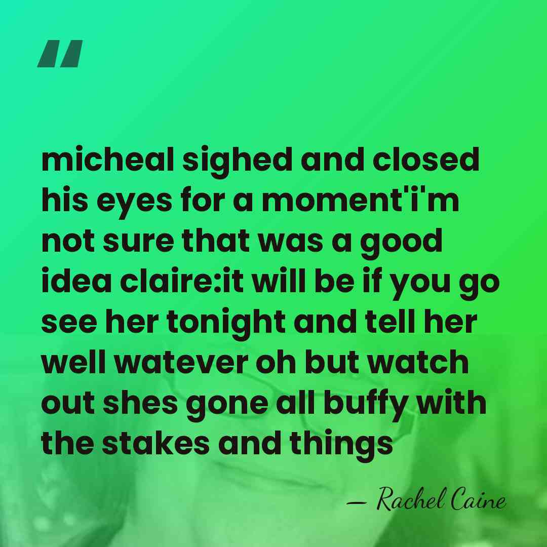 micheal sighed and closed his eyes for a moment'i'm not sure that&hellip; - Rachel Caine