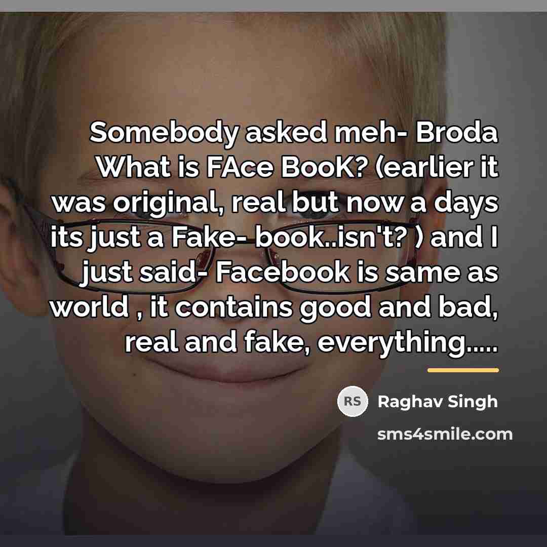 “Somebody asked meh- Broda What is FAce BooK? (earlier it…” quote by Raghav Singh