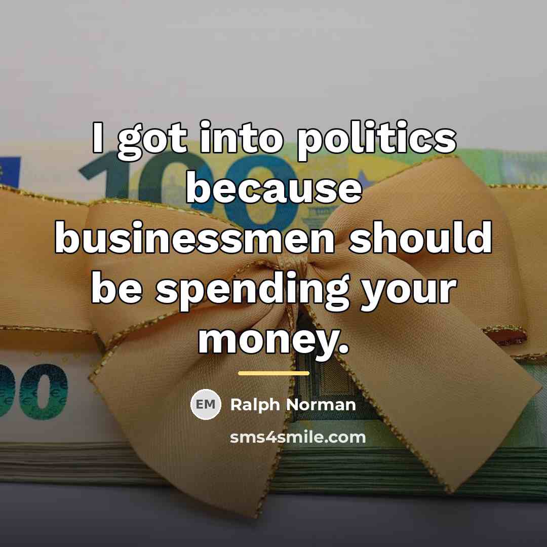“I got into politics because businessmen should be spending your…” quote by Ralph Norman