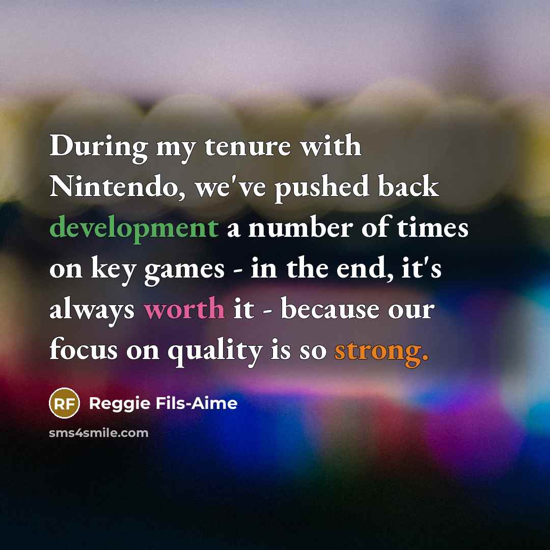 “During my tenure with Nintendo, we've pushed back development a…” quote by Reggie Fils-Aime