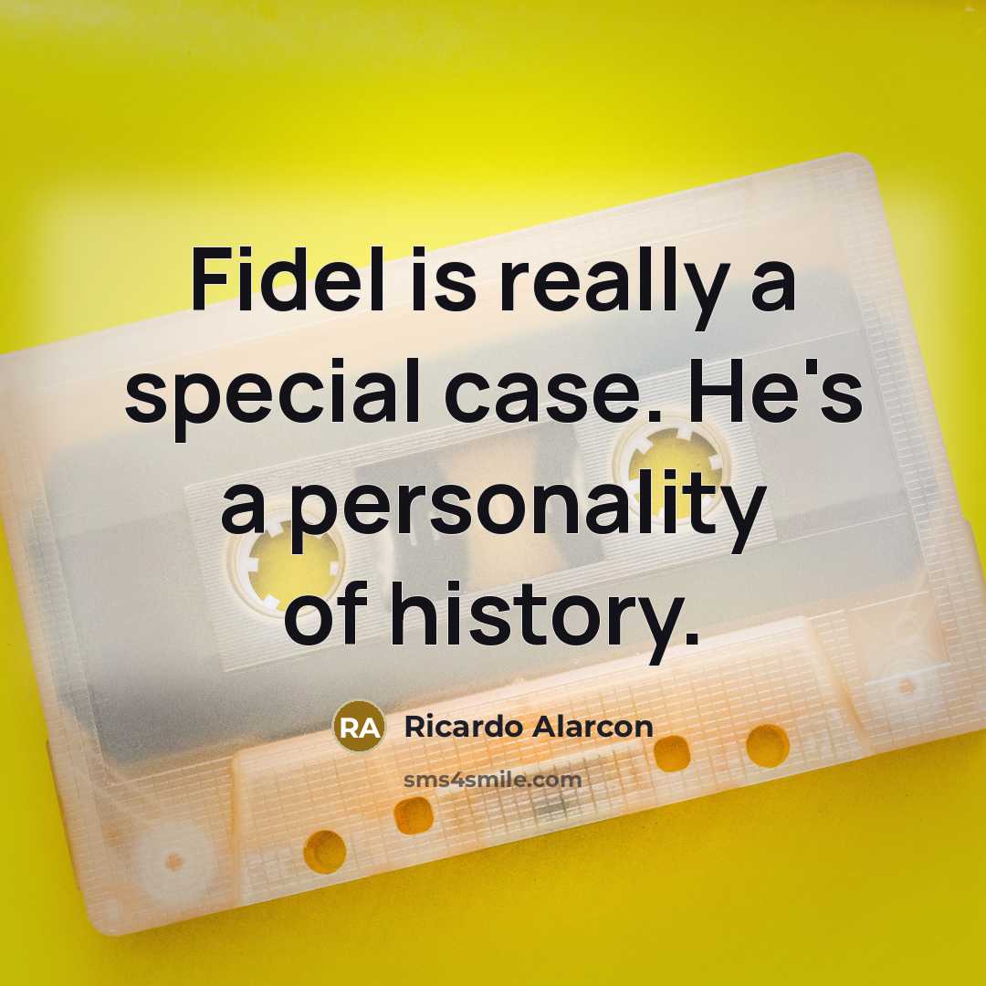 “Fidel is really a special case. He's a personality of…” quote by Ricardo Alarcon